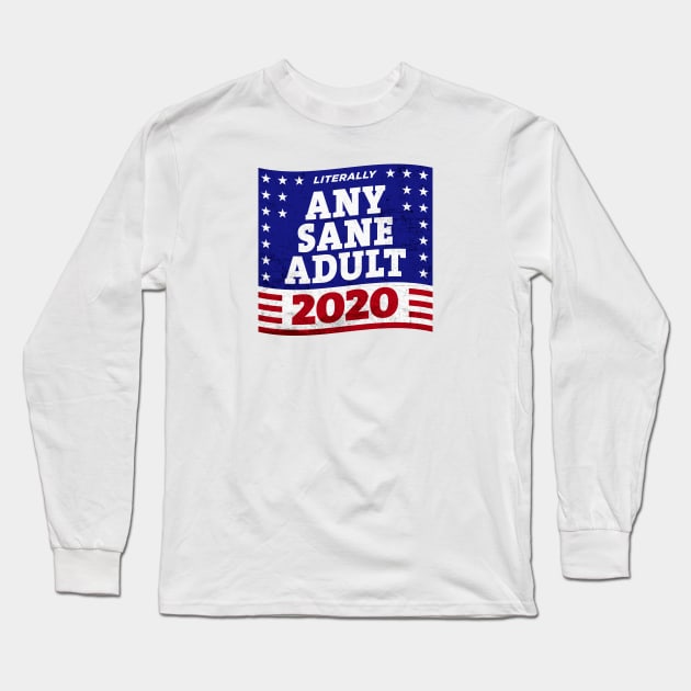 Literally ANY SANE ADULT 2020 Long Sleeve T-Shirt by ClothedCircuit